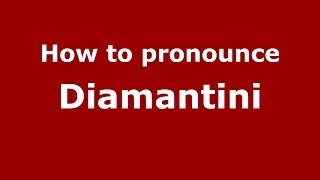 How to pronounce Diamantini