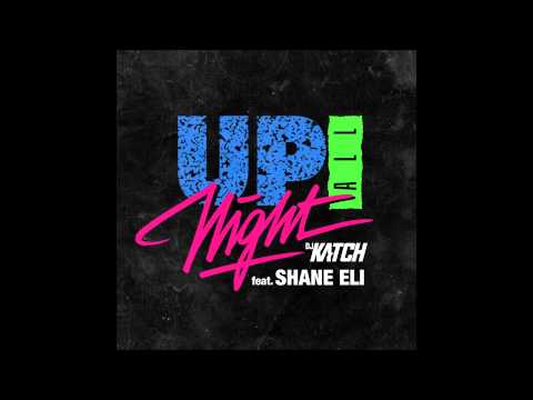 DJ Katch featuring Shane Eli - "Up All Night"