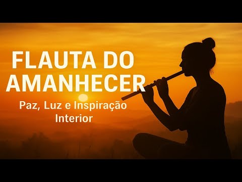 Flauta do Amanhecer | Sopro do Espírito — Melodias para Paz, Cura e Elevação Interior ✨️