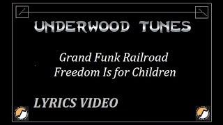 Grand Funk Railroad ~ Freedom Is for Children ~ 1972 ~ w/lyrics