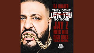 They Don&#39;t Love You No More (feat. Jay Z, Meek Mill, Rick Ross &amp; French Montana)