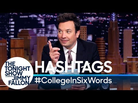 Hashtags: #CollegeInSixWords