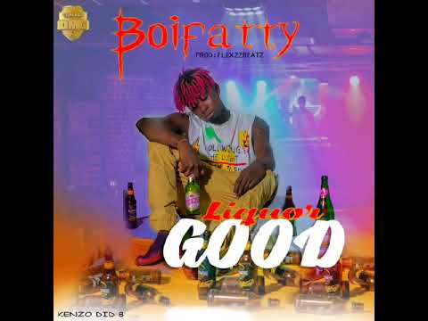Boifatty-Liquor Good(Official Audio)