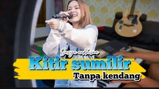 Download lagu Kitir sumilir Cover tanpa kendang||sasyaArkhisna||koplojandhut mp3