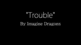 Imagine Dragons   Trouble Lyrics