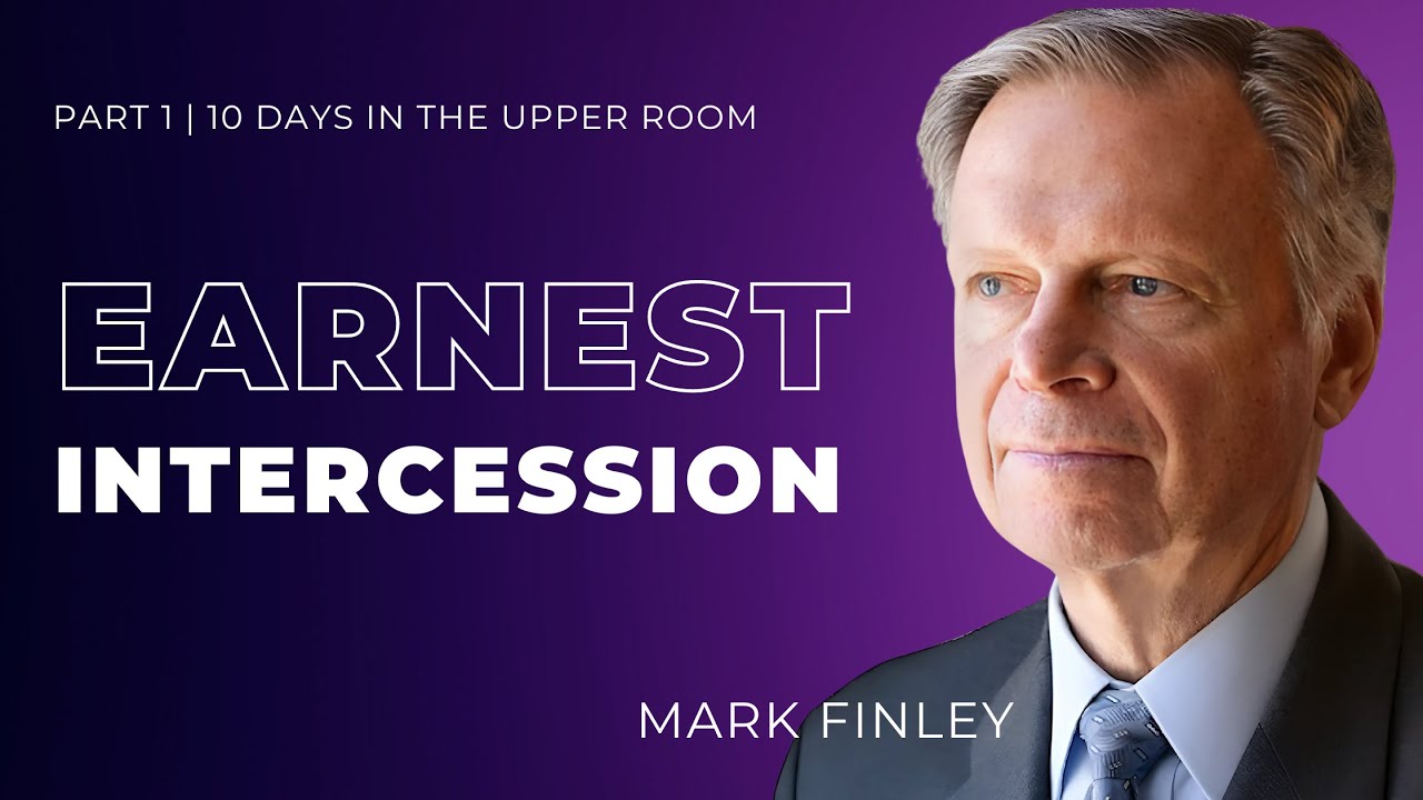 Part 1. Earnest Intercession "10 Days in the Upper Room" | Mark Finley