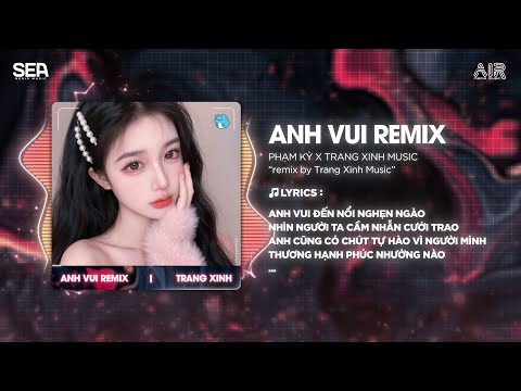Anh Vui (Thazh x Đông Remix) - Phạm Kỳ | Anh Vui Đến Nỗi Nghẹn Ngào Remix Hot TikTok