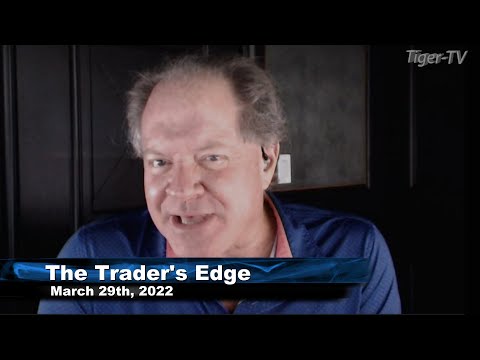 March 29th, The Trader's Edge with Steve Rhodes on TFNN - 2022