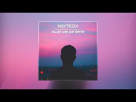 Maytrixx - Alles was ich hatte