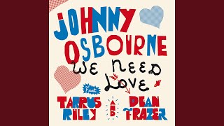 We Need Love (feat. Tarrus Riley &amp; Dean Fraser)