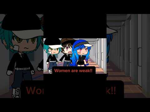 \Women are weak!!\ #gacha #women #meme #shorts #strong #gachameme #edit #gachalife #mobileapp
