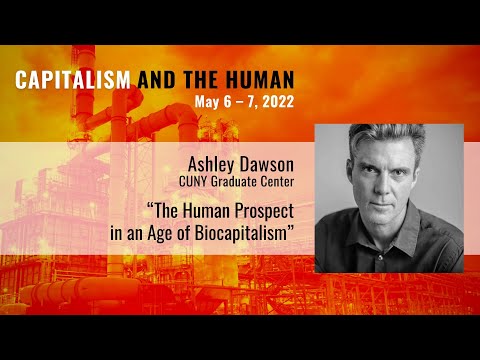 The Human Prospect in an Age of Biocapitalism | Ashley Dawson