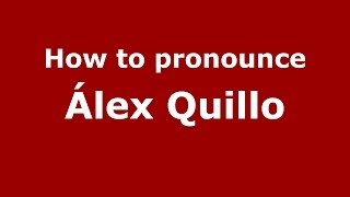 How to pronounce &aacute;lex Quillo