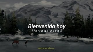 Bienvenido hoy | Tierra de Osos 2; letra.