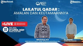 OASE: Kapan Datangnya Lailatul Qadar? Apa Amalan dan Keutamaannya?