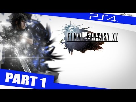 Final Fantasy 15 Gameplay Walkthrough Part 1 [1080p HD PS4] - Final Fantasy XV Walkthrough Gameplay