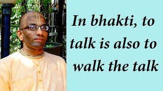 In bhakti, to talk is also to walk the talk (Gita 18.68)