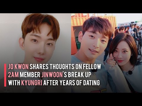 Jo Kwon Shares Thoughts on Fellow 2AM Member Jinwoon's Break up with Kyungri After Years of Dating