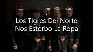 Nos Estorbo La Ropa (Los Tigres Del Norte).