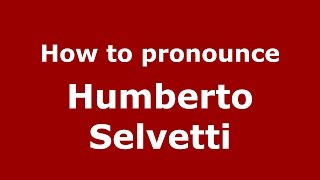 How to pronounce Humberto Selvetti