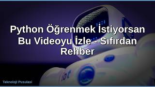 Python Öğrenmek İstiyorsan Bu Videoyu İzle - Sıfırdan Rehber