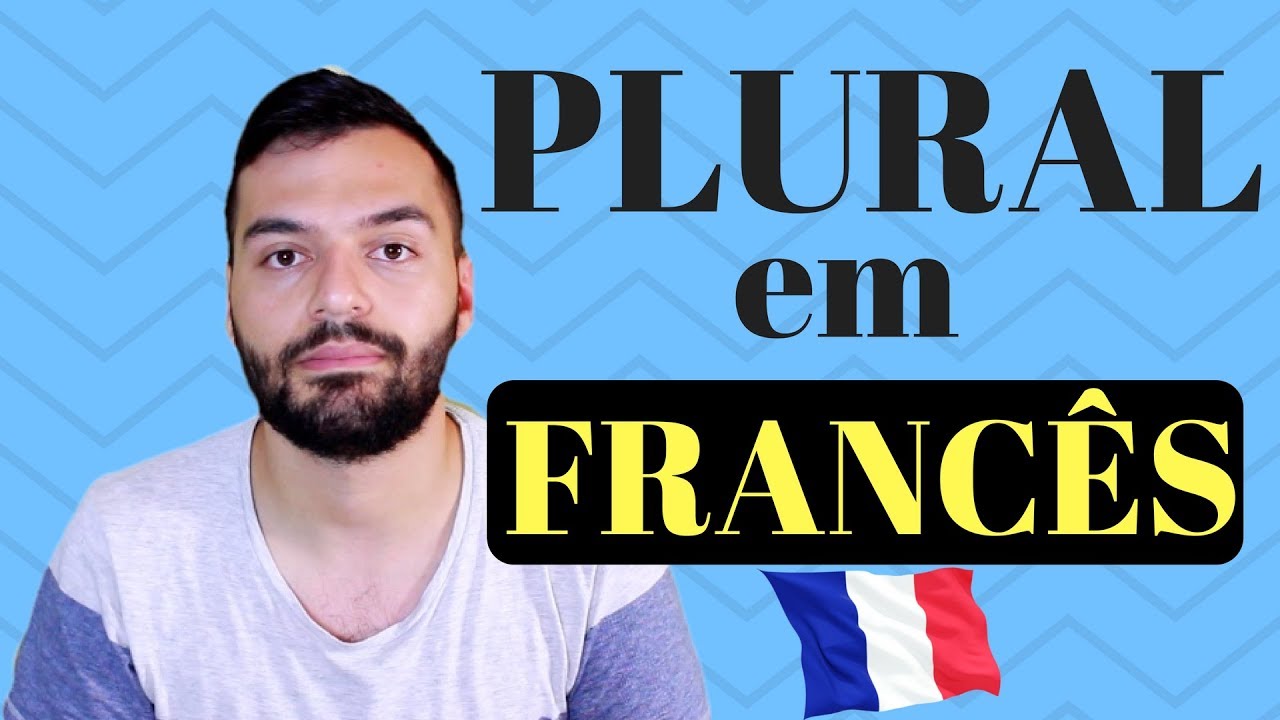 PLURAL EM FRANCÊS - Como formar o plural das palavras em francês (completo)