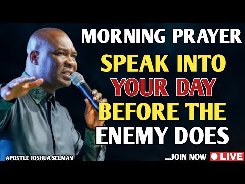[MORNING PRAYER] SPEAK INTO YOUR DAY BEFORE THE ENEMY DOES - APOSTLE JOSHUA SELMAN