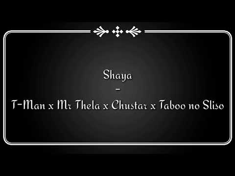 Shaya - T-Man x Mr Thela x Chustar x Taboo no Sliso
