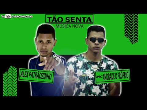 ALEX PATRÃOZINHO E MC ANDRADE O PRÓPRIO - TÃO SENTA ( MÚSICA NOVA )