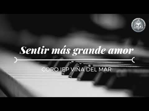 SENTIR MÁS GRANDE AMOR - Coro IEP Viña del Mar