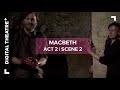 Macbeth - Act 2 Scene 2 | Digital Theatre+