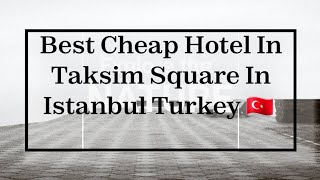 Istanbul Hotel In Taksim Square cheap & Beautiful Hotels