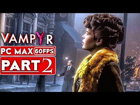 VAMPYR Gameplay Walkthrough Part 2 [1080p HD 60FPS PC MAX SETTINGS] - No Commentary