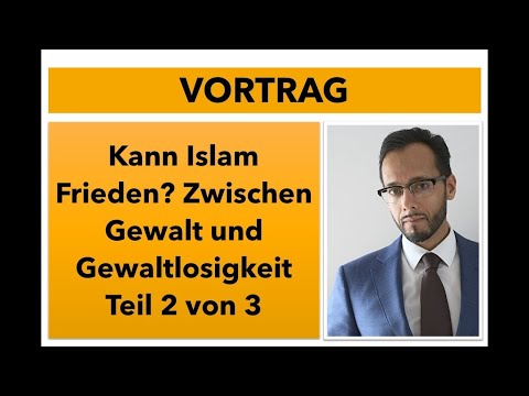Kann Islam Frieden? Zwischen Gewalt und Gewaltlosigkeit – Teil 2/3