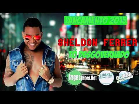 SHELDON FERRER - TÔ DESGOVERNADO - LANÇAMENTO 2015
