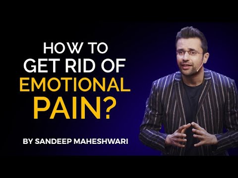 How to get rid of Emotional Pain? By Sandeep Maheshwari | Hindi