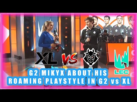G2 Mikyx About His Roaming Playstyle In G2 vs XL
