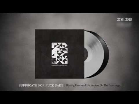 SUFFOCATE FOR FUCK SAKE - Blazing Fires And Helicopters... (Trailer)