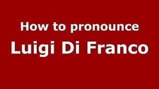 How to pronounce Luigi Di Franco