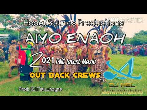 AIYO ENAOH_Out Back Crews (Prod: DJ Melwhayne) 2021 Fresh Release_ PNG Music