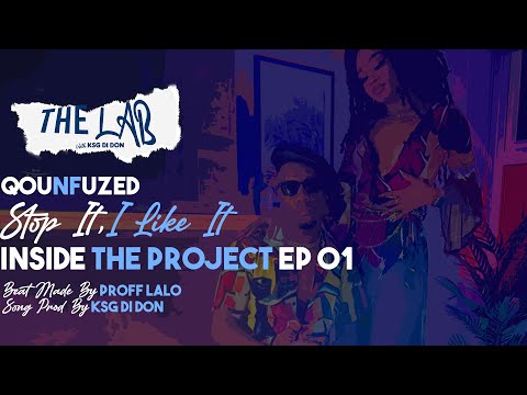QOUNFUZED - STOP IT I LIKE IT(Inside The Project Episode 1)