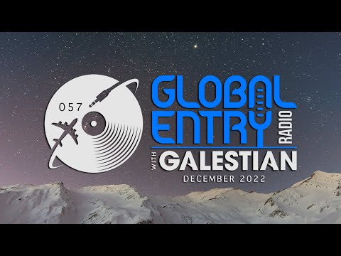 Global Entry Radio 057 - 2022 Melodic House & Techno, Deep House, Progressive House, Organic House