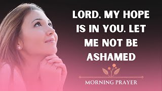 Lord, let me not be ashamed before others who mock or question my hope in You. #morningprayer