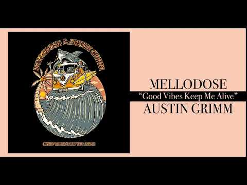 Mellodose & Austin Grimm - “Good Vibes Keep Me Alive”