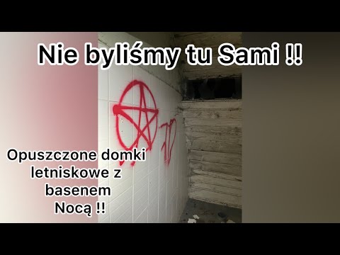 Pierwszy Urbex - Zwiedziliśmy nocą opuszczone domki letniskowe z basenem i nie byliśmy tu sami !!