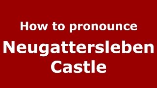 How to pronounce Neugattersleben Castle