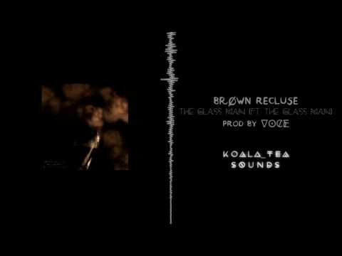 Brown Recluse - The Glass Man (ft The Glass Man) prod. Voce