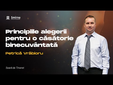 Principiile alegerii pentru o căsătorie binecuvântată - Petrică Vrăbioru - 10 Aprilie 2023