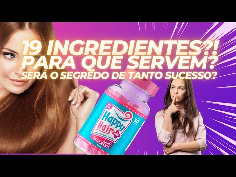 HAPPY HAIR FUNCIONA? Entenda os efeitos nos cabelos de cada um dos seus 19 ingredientes.