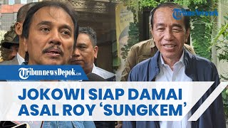 Ketua Jokowi Mania Akui Jokowi Mau Damai dengan Roy Cs: Datang dan Akui Salah & Minta Maaf, Selesai!